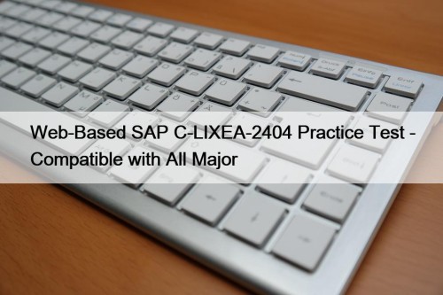 Web-Based SAP C-LIXEA-2404 Practice Test - Compatible with ...